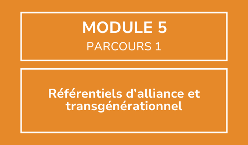 Module 5 - Référentiels d'alliance et transgénérationnel