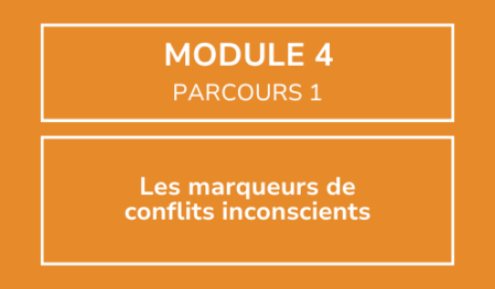 Module 4 - Les marqueurs de conflits inconscients