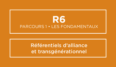 R6 - Référentiels d'alliance et transgénérationnel